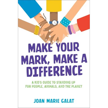 Make Your Mark, Make a Difference: A Kid's Guide to Standing Up for People, Animals, and the Planet
