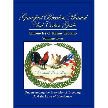 Gamefowl Breeders Manual and Cockers Guide: Chronicles of Kenny Troiano - Volume Two