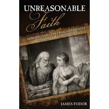 Unreasonable Faith: How William Lane Craig Overstates the Case for Christianity