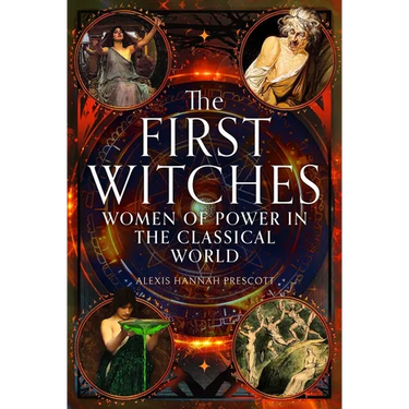 The First Witches: Women of Power in the Classical World