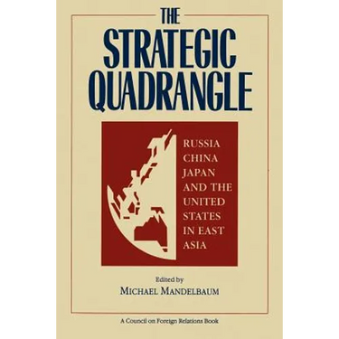 The Strategic Quadrangle: Russia, China, Japan, and the United States in East Asia