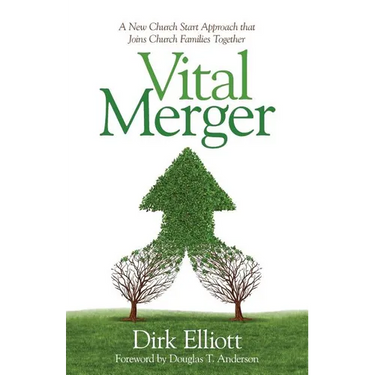 Vital Merger: A New Church Start Approach That Joins Church Families Together