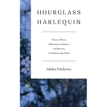 Hourglass Harlequin: A Series of Poems Reflecting on the Beauty and Obscenity of the Modern-Day World