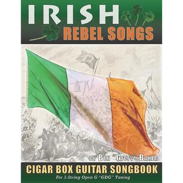 Irish Rebel Songs Cigar Box Guitar Songbook: 35 Classic Patriotic Songs from Ireland and Scotland - Tablature, Lyrics and Chords for 3-string "GDG" Tu