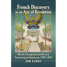 French Discovery in an Age of Revolution: World-Changing Scientific and Technological Advances, 1789-1815