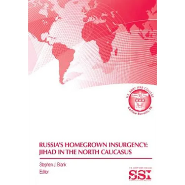 Russia's Homegrown Insurgency: Jihad in the Northern Caucasus