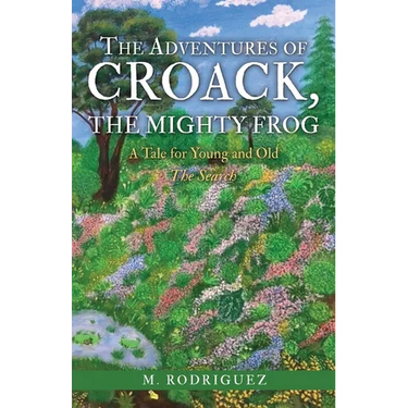 The Adventures of Croack, the Mighty Frog: A Tale for Young and Old