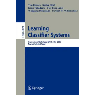 Learning Classifier Systems: International Workshops, Iwlcs 2003-2005, Revised Selected Papers