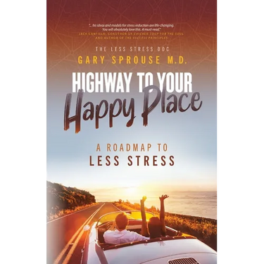 Highway to Your Happy Place: The Roadmap to Less Stress