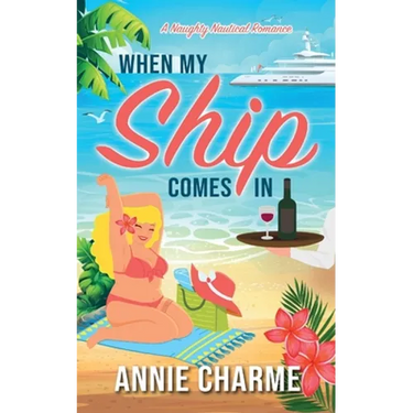 When My Ship Comes In: A Naughty Nautical Romance