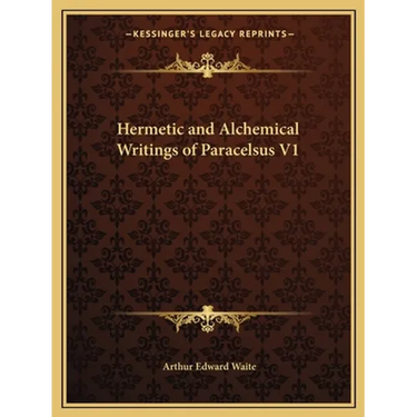 Hermetic and Alchemical Writings of Paracelsus V1