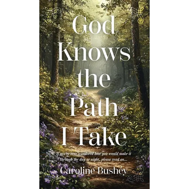 God Knows the Path I Take: If you've ever wondered how you would make it through the day or night, please read on...