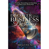 Discover Your Business Destiny: Co-Creating, Stewarding and Standing to Manifest God's Divine Plan