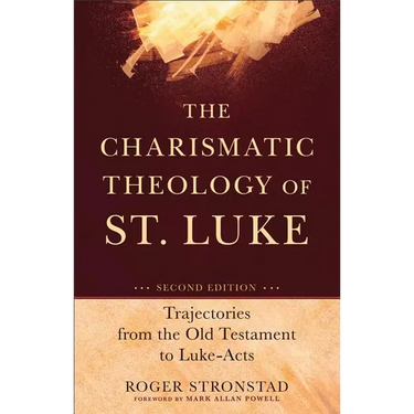The Charismatic Theology of St. Luke: Trajectories from the Old Testament to Luke-Acts