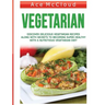 Vegetarian: Discover Delicious Vegetarian Recipes Along With Secrets To Becoming Super Healthy With A Nutritious Vegetarian Diet