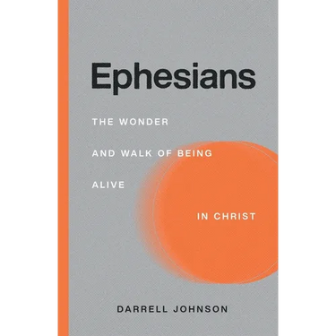 Ephesians: The Wonder and Walk of Being Alive In Christ