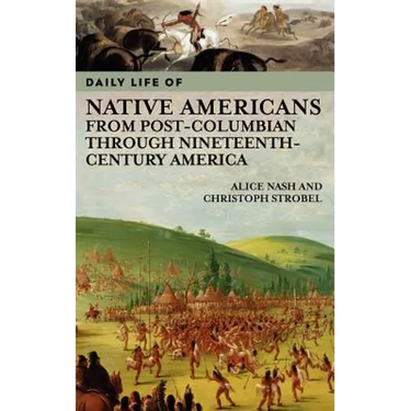Daily Life of Native Americans from Post-Columbian through Nineteenth-Century America