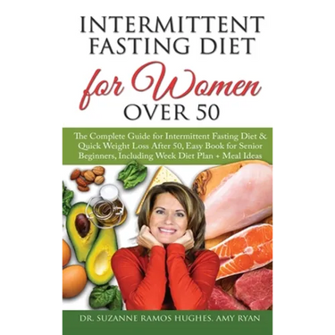 Intermittent Fasting Diet for Women Over 50: The Complete Guide for Intermittent Fasting and Quick Weight Loss After 50, Easy Book for Senior Beginner