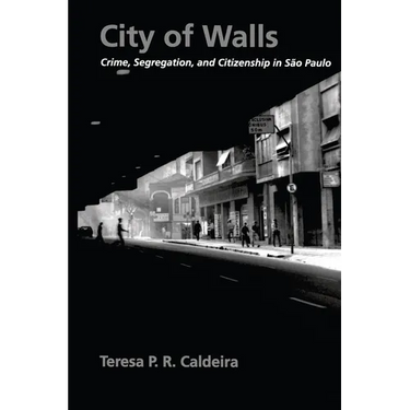City of Walls: Crime, Segregation, and Citizenship in São Paulo