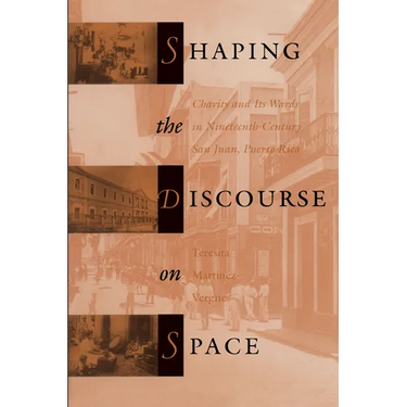 Shaping the Discourse on Space: Charity and Its Wards in 19th-Century San Juan, Puerto Rico