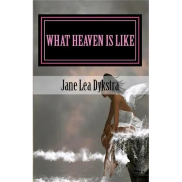 What Heaven Is Like: True Stories From My Dearly Departed