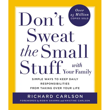 Don't Sweat the Small Stuff with Your Family