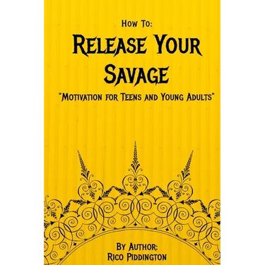 How to: Release Your Savage: Motivation for Teens and Young Adults
