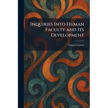 Inquiries Into Human Faculty and Its Development