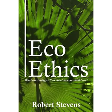 Eco Ethics: What can Biology tell us about how we should live?