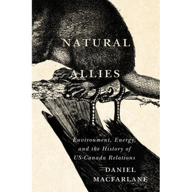 Natural Allies: Environment, Energy, and the History of Us-Canada Relations