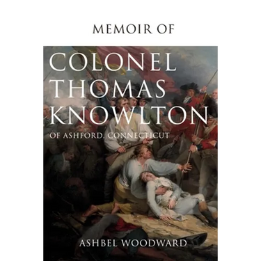 Memoir of Col. Thomas Knowlton, of Ashford, Connecticut