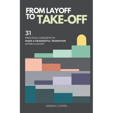From Layoff to Take-Off: 31 Practical Concepts to Make a Meaningful Transition After a Layoff