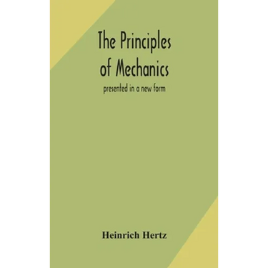 The Principles Of Mechanics: Presented In A New Form