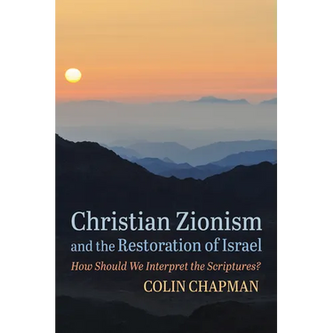 Christian Zionism and the Restoration of Israel: How Should We Interpret the Scriptures?