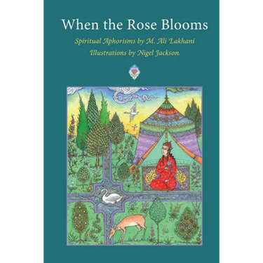 When the Rose Blooms: Spiritual Aphorisms by M. Ali Lakhani