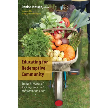 Educating for Redemptive Community: Essays in Honor of Jack Seymour and Margaret Ann Crain