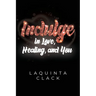 Indulge in Love, Healing and You