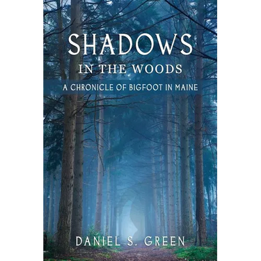 Shadows in the Woods: A Chronicle of Bigfoot in Maine