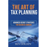 The Art of Tax Planning: Advanced Secret Strategies for Business Owners