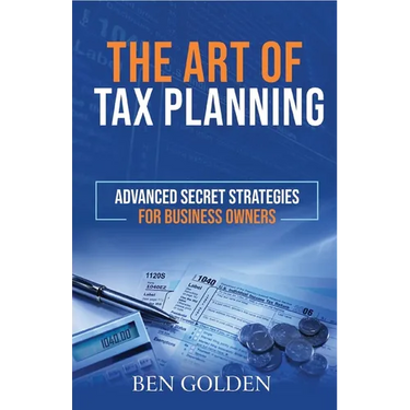 The Art of Tax Planning: Advanced Secret Strategies for Business Owners