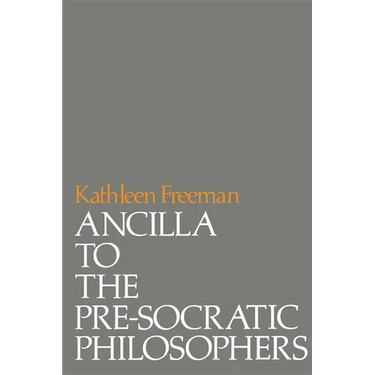 Ancilla to Pre-Socratic Philosophers: A Complete Translation of the Fragments in Diels, Fragmente Der Vorsokratiker
