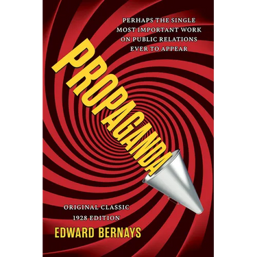 Propaganda (Original Classic 1928 Edition): The Definitive and Complete Masterwork on Public Relations