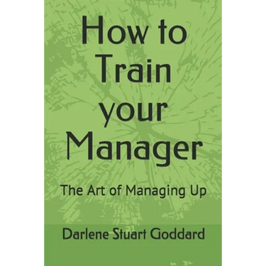 How to Train your Manager: The Art of Managing Up