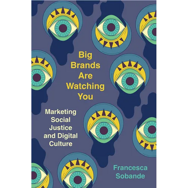 Big Brands Are Watching You: Marketing Social Justice and Digital Culture