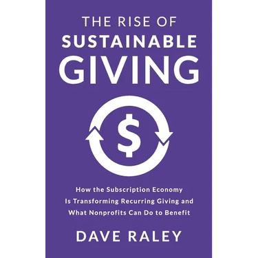 The Rise of Sustainable Giving: How the Subscription Economy Is Transforming Recurring Giving and What Nonprofits Can Do to Benefit