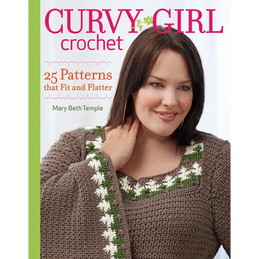 Curvy Girl Crochet: 25 Patterns that Fit and Flatter