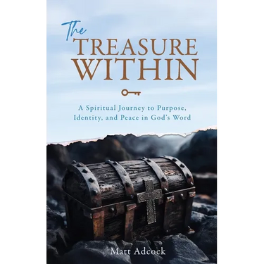 The Treasure Within: A Spiritual Journey to Purpose, Identity, and Peace in God's Word