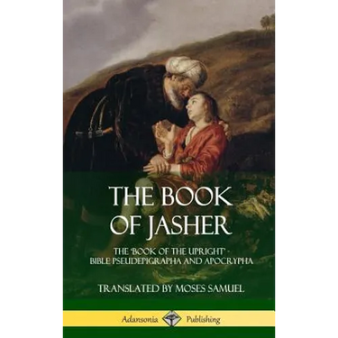 The Book of Jasher: The 'Book of the Upright' - Bible Pseudepigrapha and Apocrypha (Hardcover)
