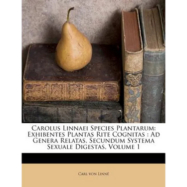 Carolus Linnaei Species Plantarum: Exhibentes Plantas Rite Cognitas: Ad Genera Relatas, Secundum Systema Sexuale Digestas, Volume 1