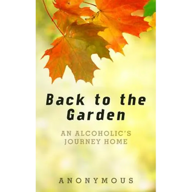 Back to the Garden: An Alcoholic's Journey Home